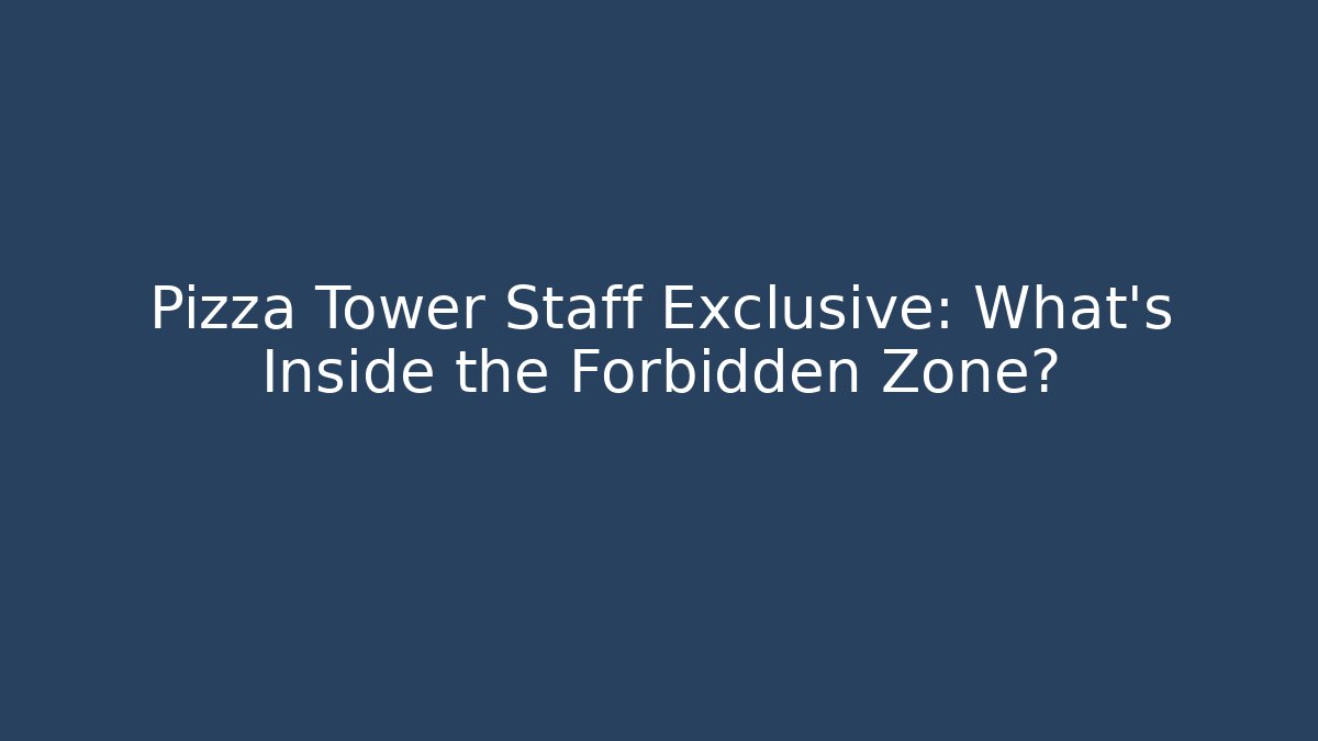 Pizza Tower Staff Exclusive: What’s Inside the Forbidden Zone?
