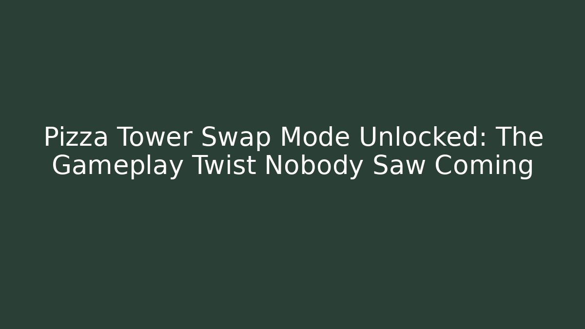 Pizza Tower Swap Mode Unlocked: The Gameplay Twist Nobody Saw Coming