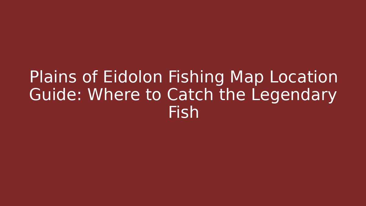Plains of Eidolon Fishing Map Location Guide: Where to Catch the Legendary Fish