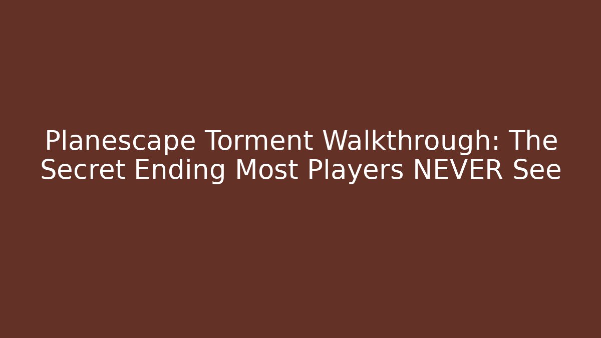 Planescape Torment Walkthrough: The Secret Ending Most Players NEVER See