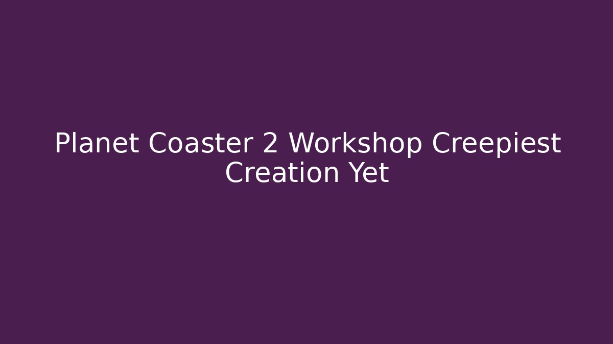 Planet Coaster 2 Workshop Creepiest Creation Yet - Felix Cat Insurance