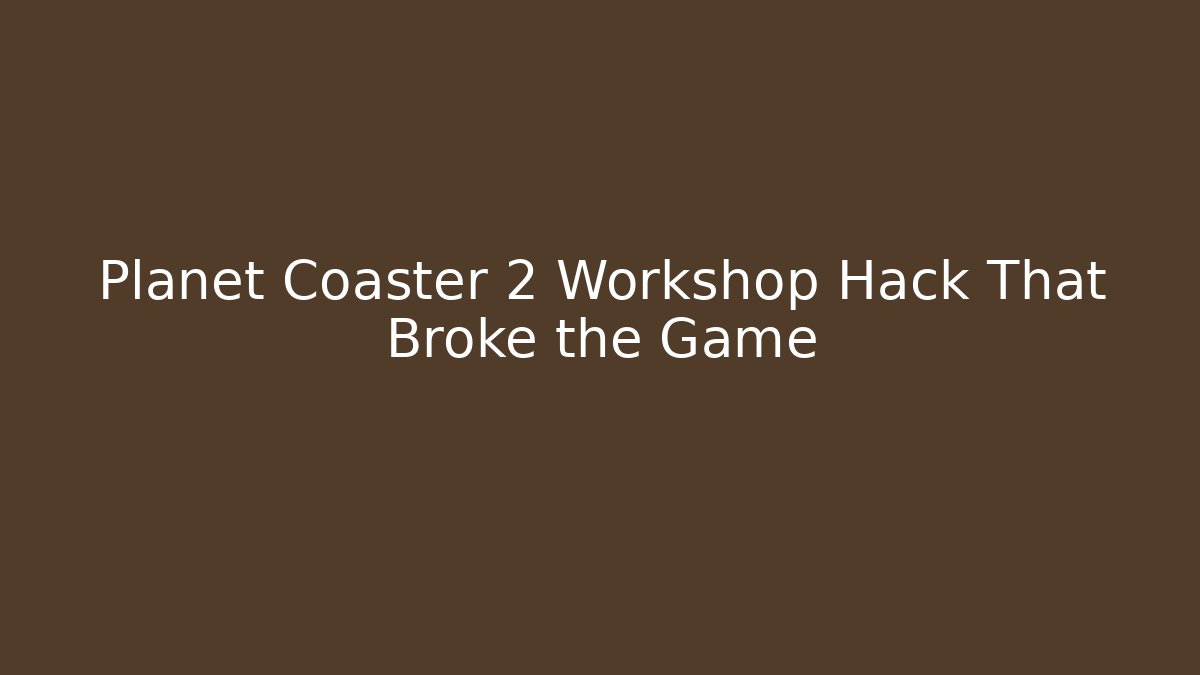 Planet Coaster 2 Workshop Hack That Broke the Game
