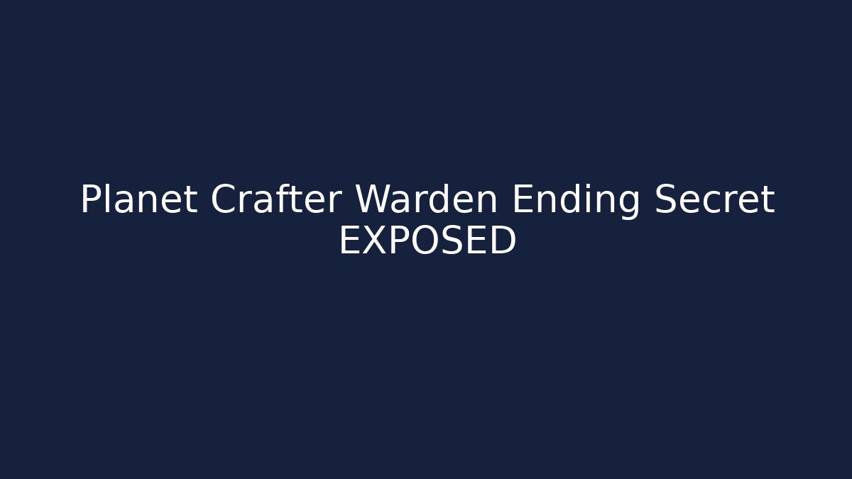 Planet Crafter Warden Ending Secret EXPOSED