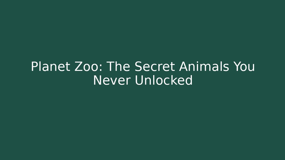 Planet Zoo: The Secret Animals You Never Unlocked