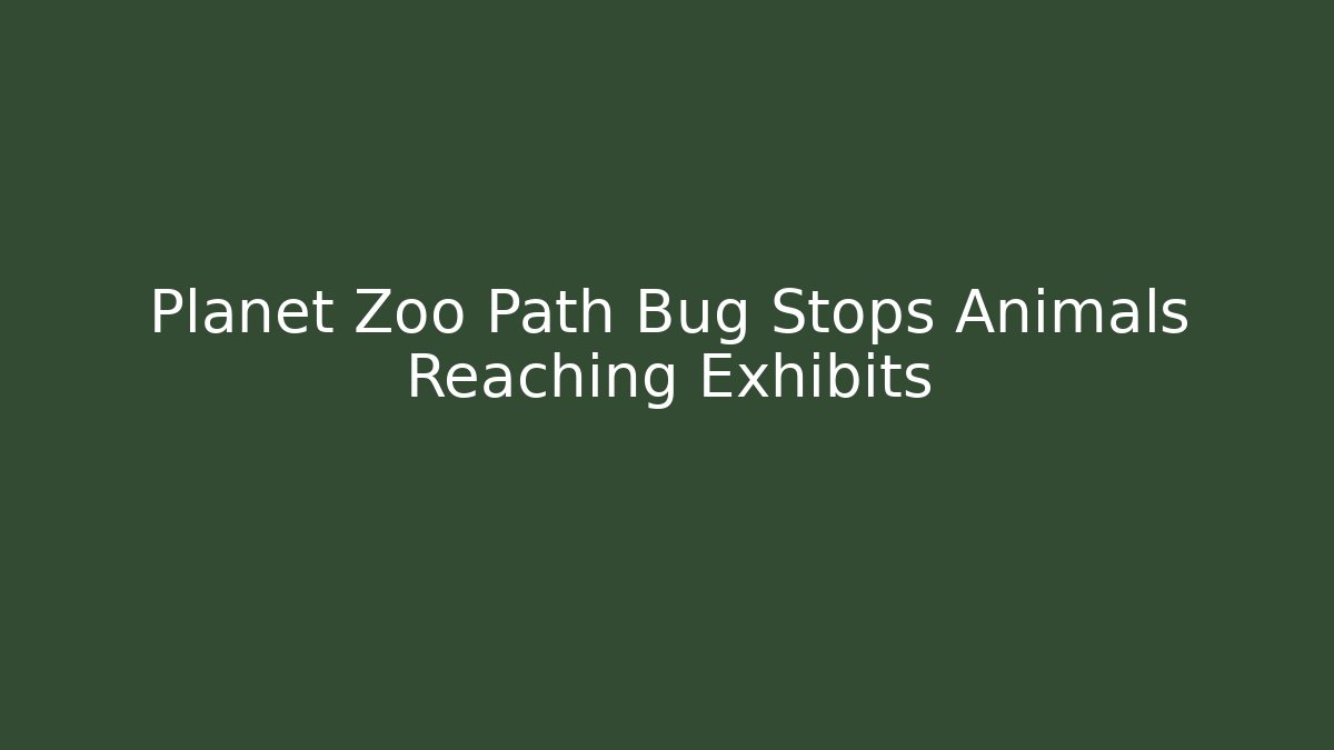 Planet Zoo Path Bug Stops Animals Reaching Exhibits