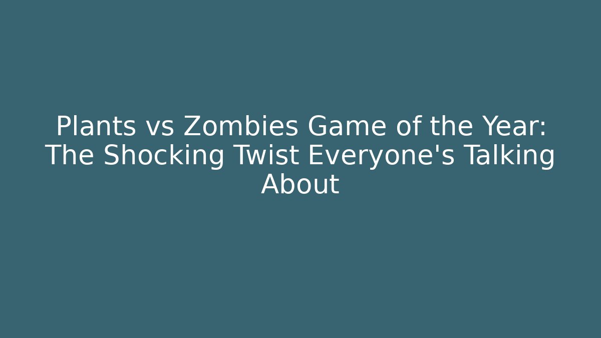 Plants vs Zombies Game of the Year: The Shocking Twist Everyone’s Talking About