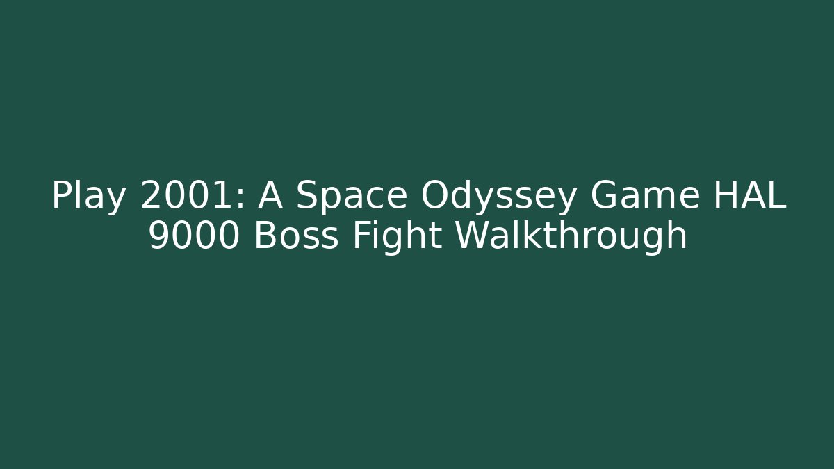 Play 2001: A Space Odyssey Game HAL 9000 Boss Fight Walkthrough