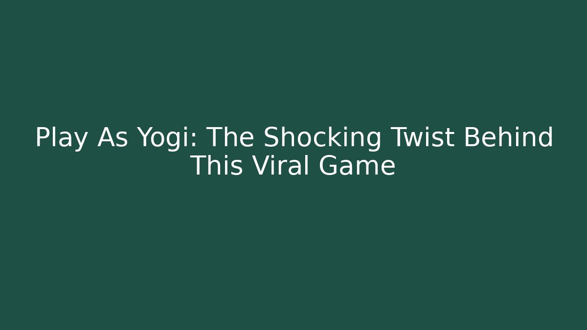 Play As Yogi: The Shocking Twist Behind This Viral Game - Felix Cat Insurance