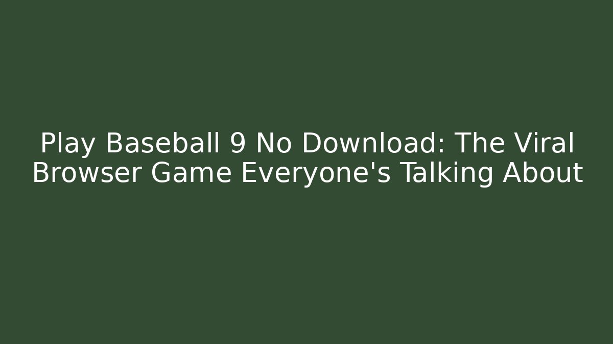 Play Baseball 9 No Download: The Viral Browser Game Everyone's Talking About