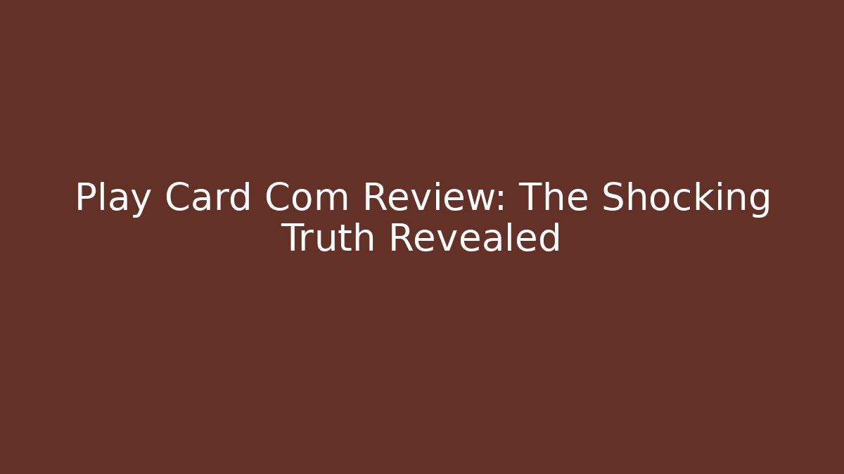 Play Card Com Review: The Shocking Truth Revealed