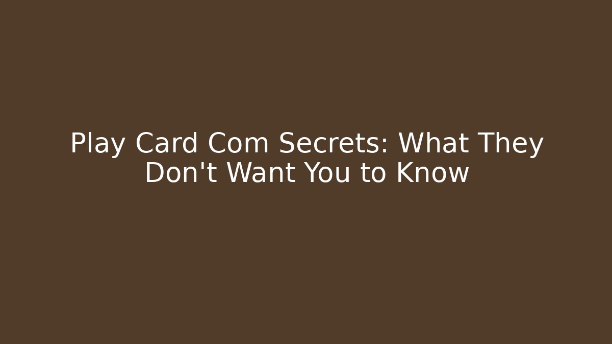 Play Card Com Secrets: What They Don't Want You to Know