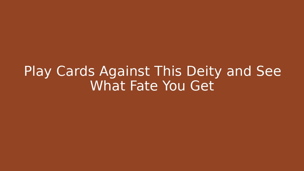 Play Cards Against This Deity and See What Fate You Get