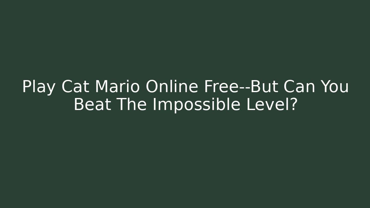 Play Cat Mario Online Free—But Can You Beat The Impossible Level?