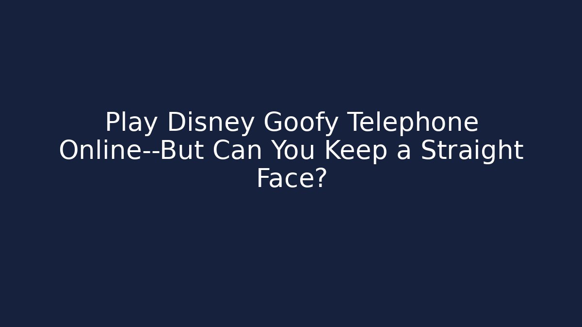 Play Disney Goofy Telephone Online—But Can You Keep a Straight Face? - Felix Cat Insurance