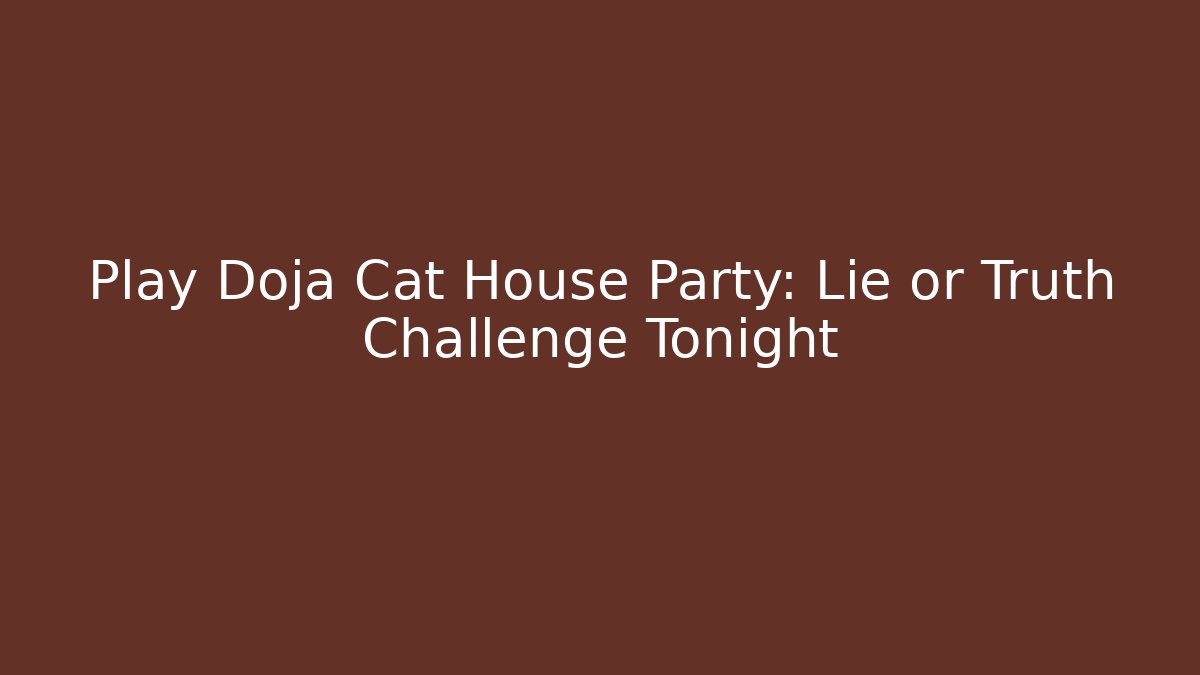 Play Doja Cat House Party: Lie or Truth Challenge Tonight