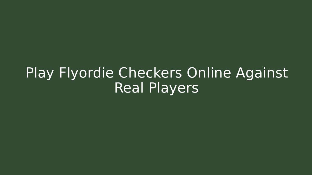 Play Flyordie Checkers Online Against Real Players - Felix Cat Insurance