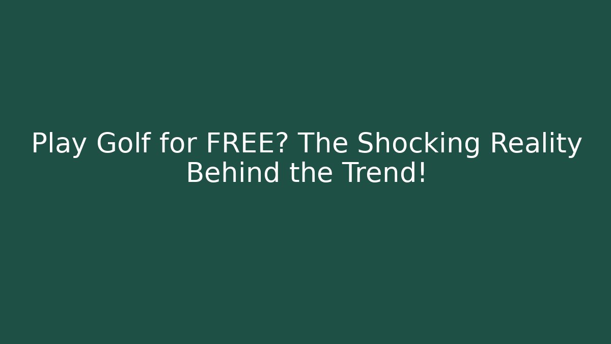 Play Golf for FREE? The Shocking Reality Behind the Trend!