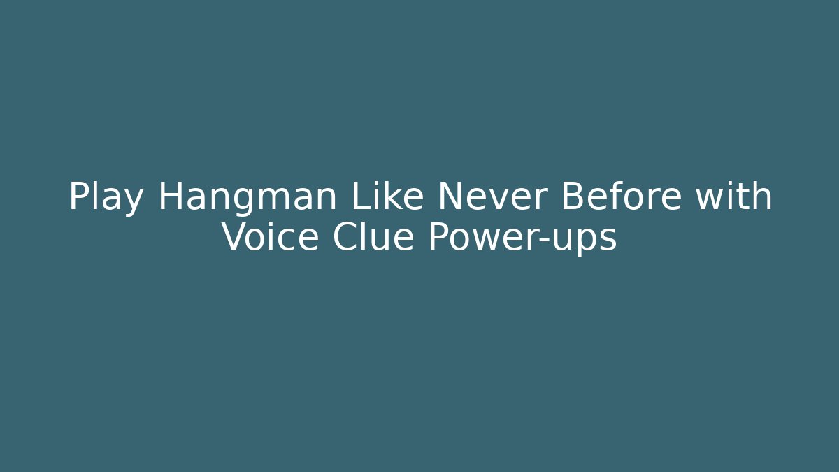 Play Hangman Like Never Before with Voice Clue Power-ups