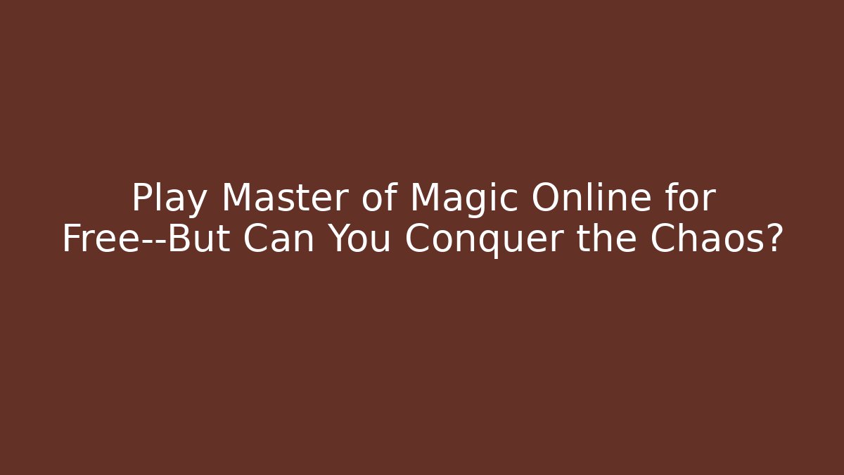 Play Master of Magic Online for Free—But Can You Conquer the Chaos?