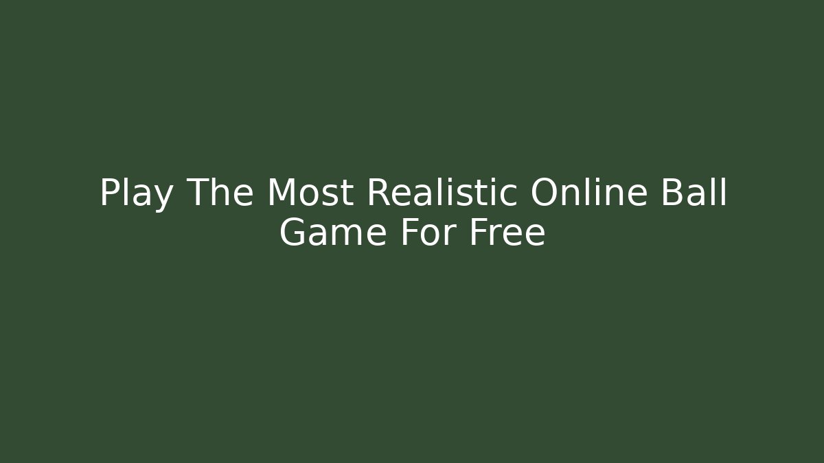 Play The Most Realistic Online Ball Game For Free - Felix Cat Insurance