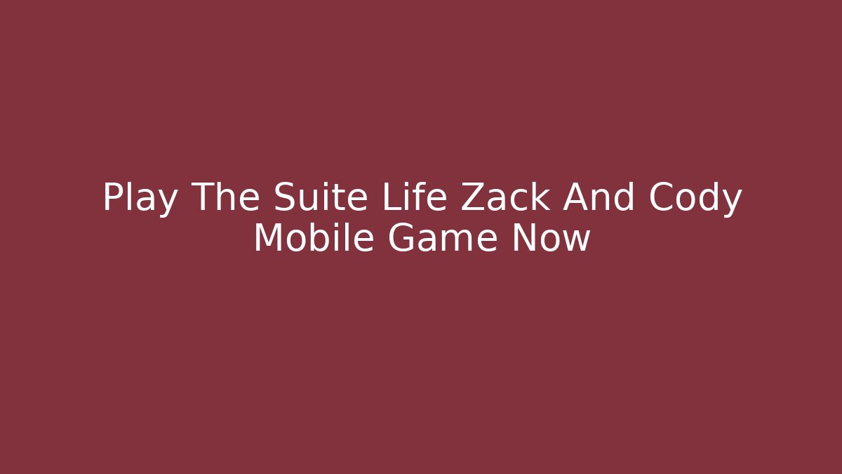 Play The Suite Life Zack And Cody Mobile Game Now
