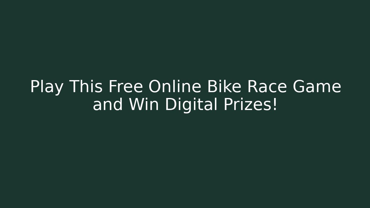 Play This Free Online Bike Race Game and Win Digital Prizes!