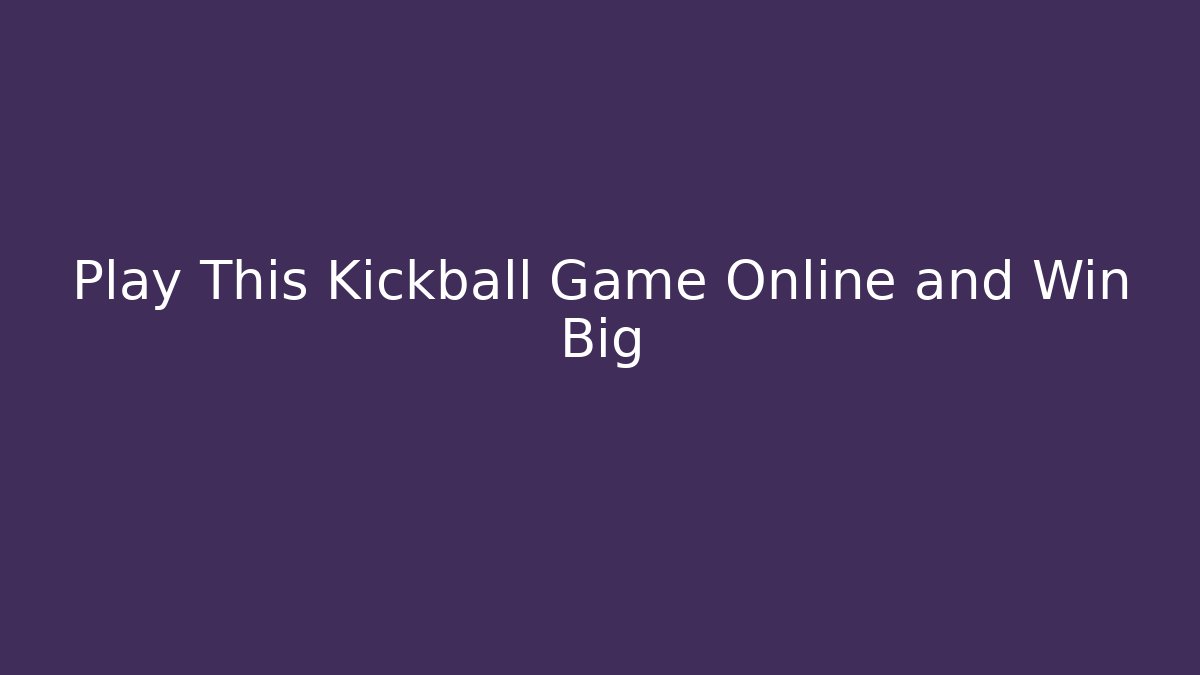 Play This Kickball Game Online and Win Big