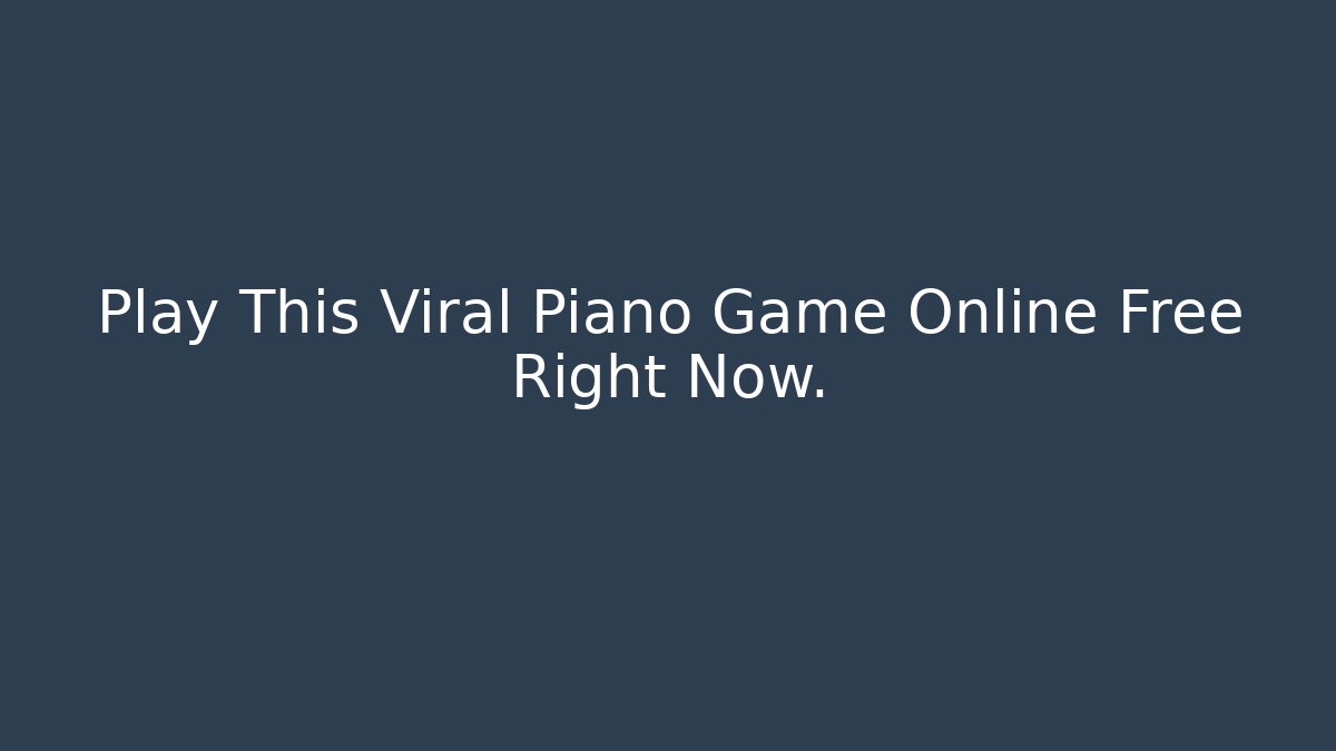 Play This Viral Piano Game Online Free Right Now.