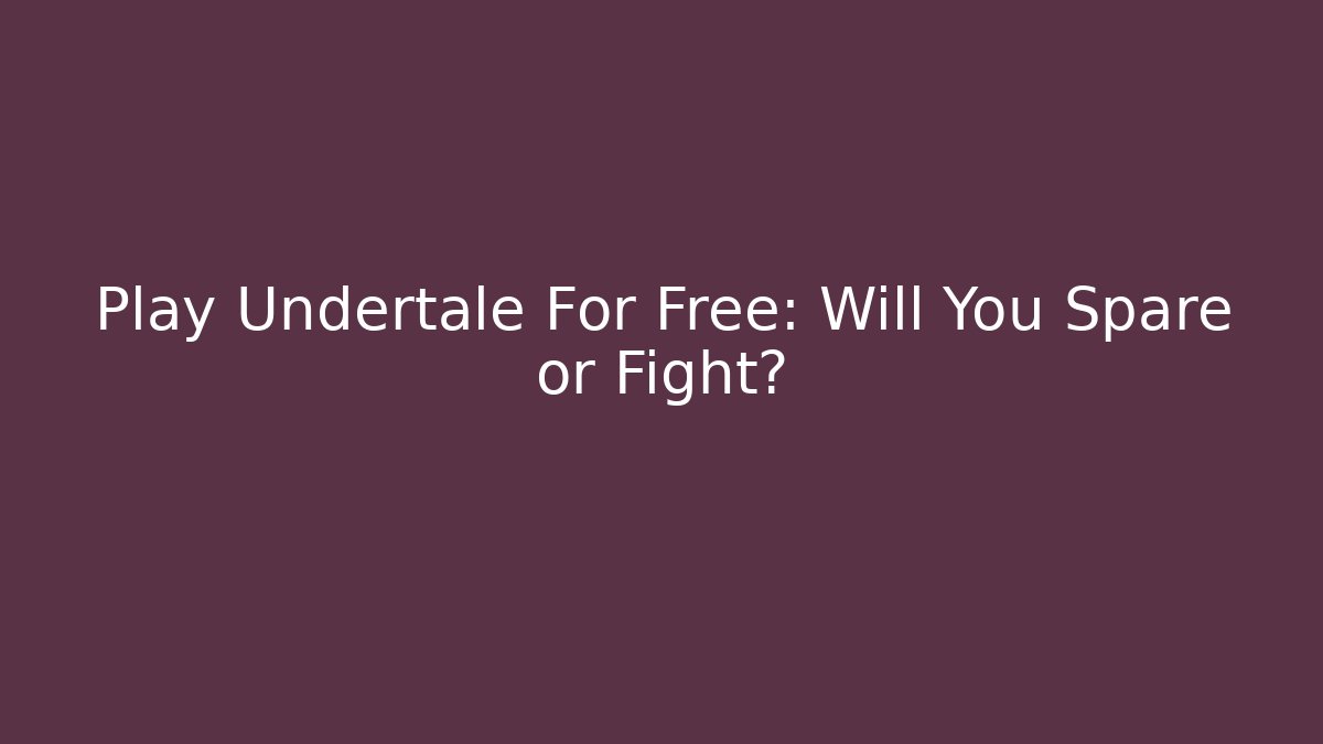 Play Undertale For Free: Will You Spare or Fight?