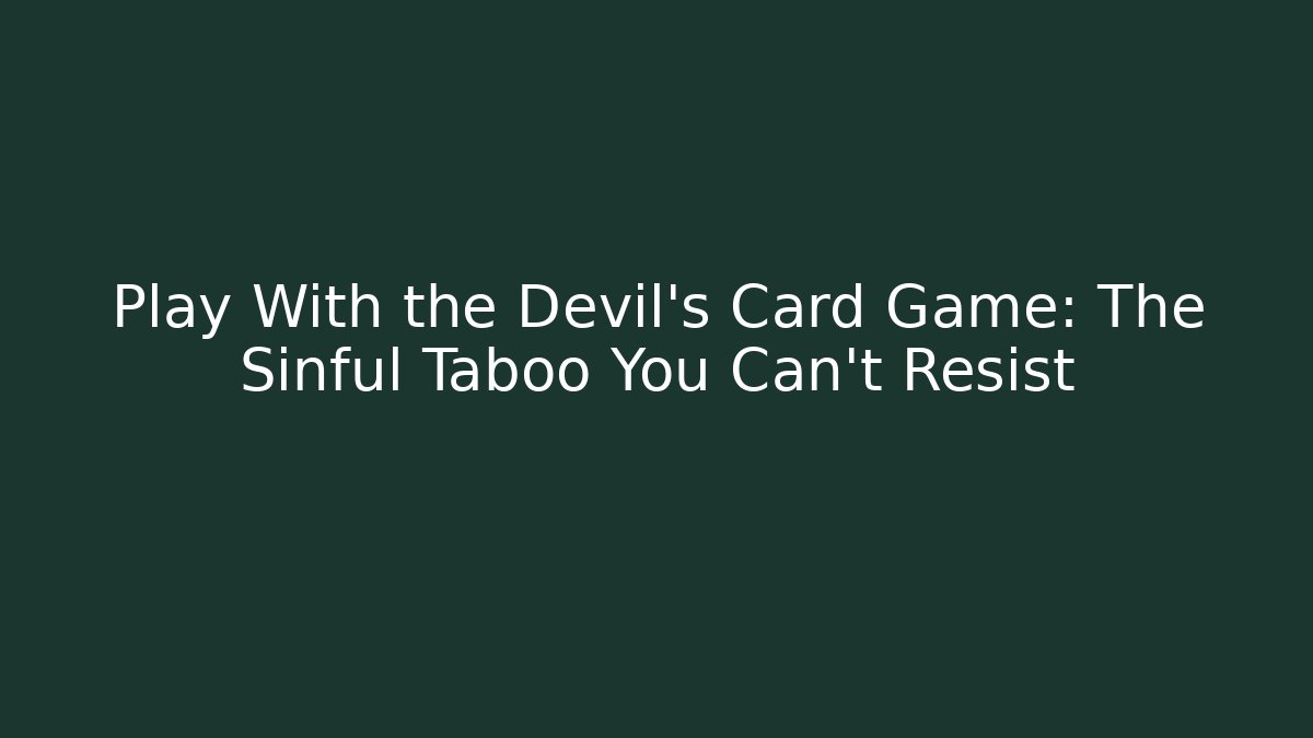 Play With the Devil's Card Game: The Sinful Taboo You Can't Resist