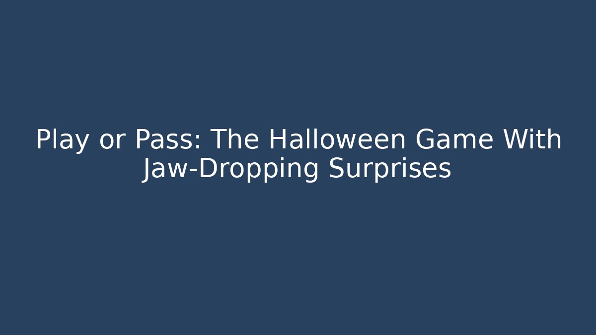 Play or Pass: The Halloween Game With Jaw-Dropping Surprises