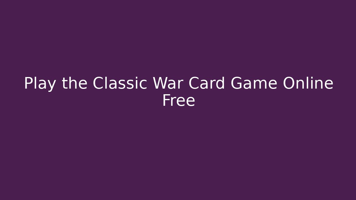 Play the Classic War Card Game Online Free