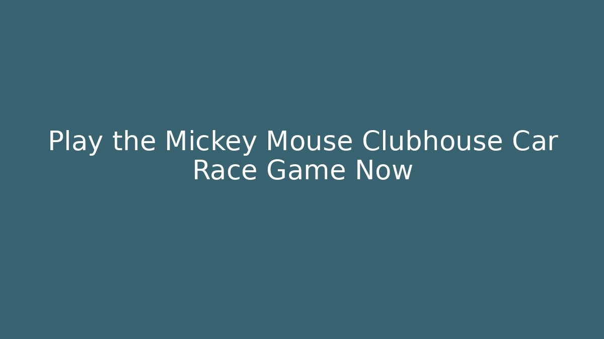 Play the Mickey Mouse Clubhouse Car Race Game Now