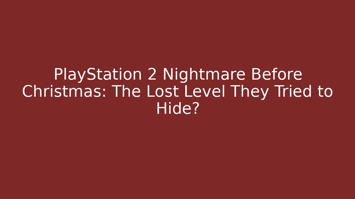 PlayStation 2 Nightmare Before Christmas: The Lost Level They Tried to Hide?