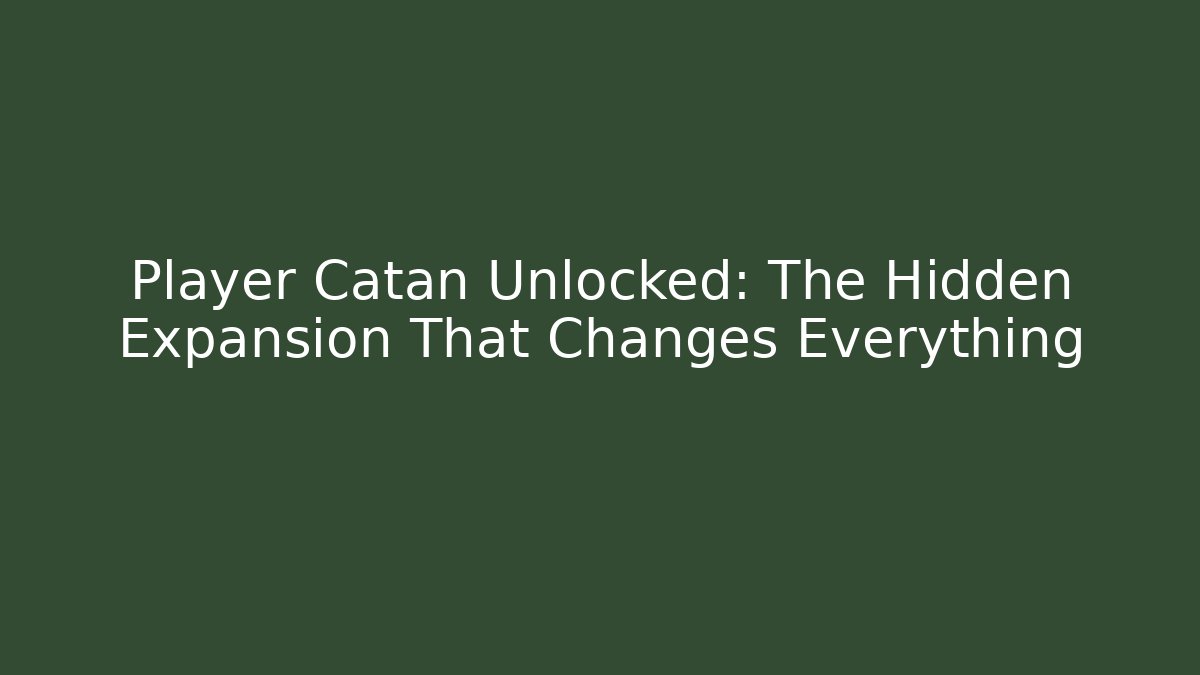 Player Catan Unlocked: The Hidden Expansion That Changes Everything