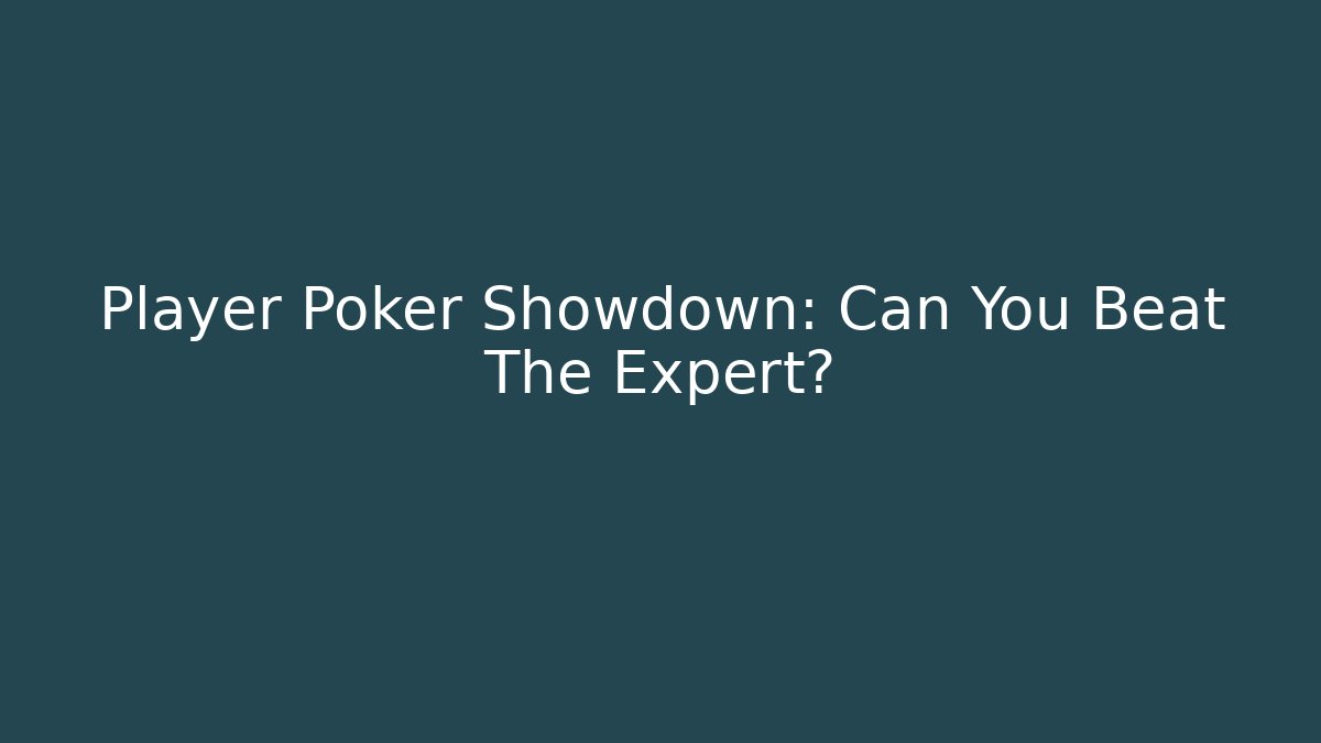 Player Poker Showdown: Can You Beat The Expert?