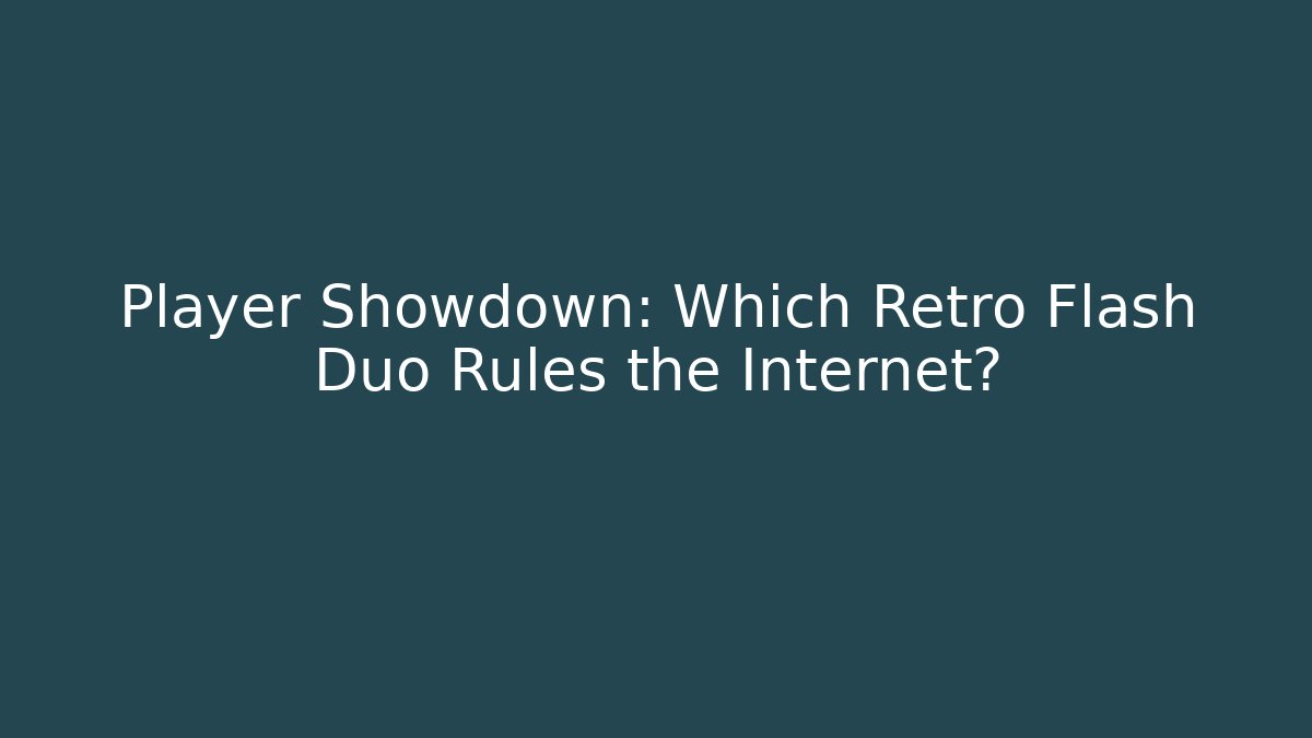Player Showdown: Which Retro Flash Duo Rules the Internet?