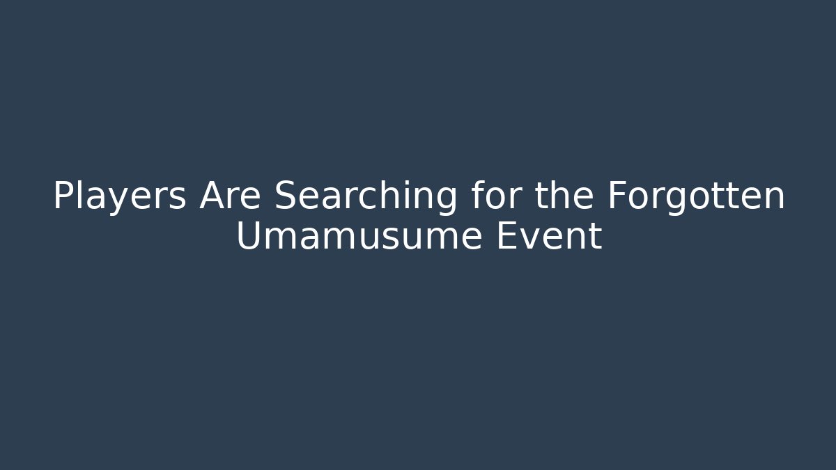 Players Are Searching for the Forgotten Umamusume Event - Felix Cat Insurance