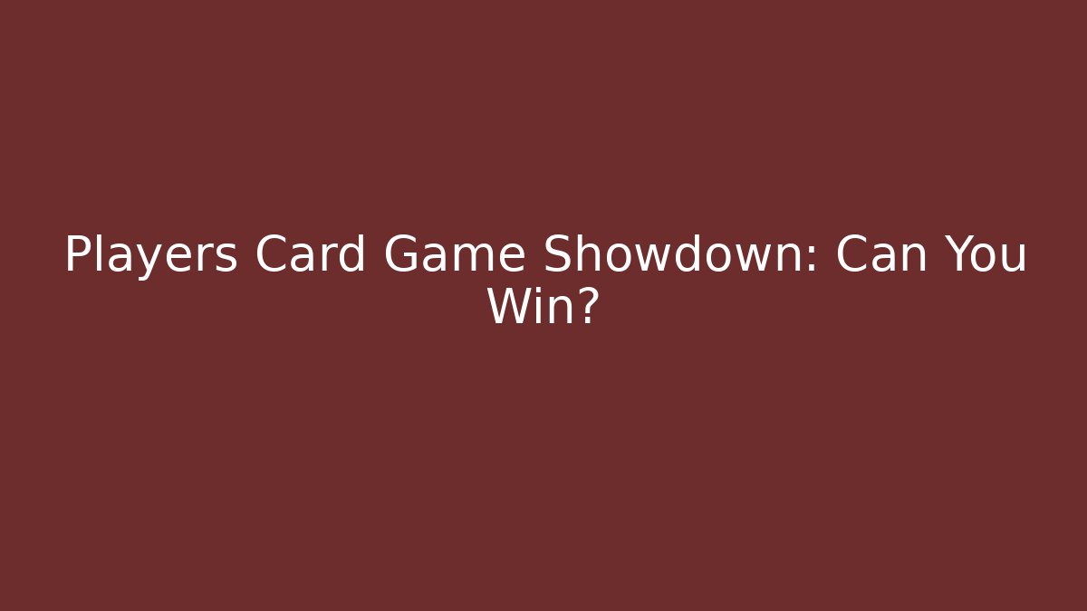 Players Card Game Showdown: Can You Win?