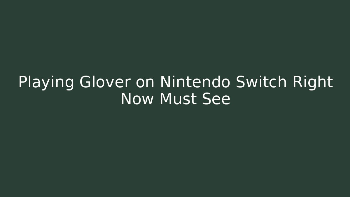 Playing Glover on Nintendo Switch Right Now Must See