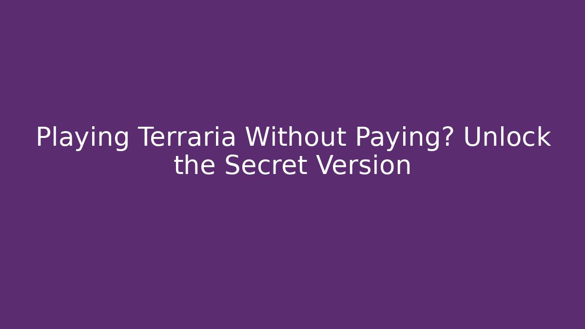 Playing Terraria Without Paying? Unlock the Secret Version - Felix Cat Insurance