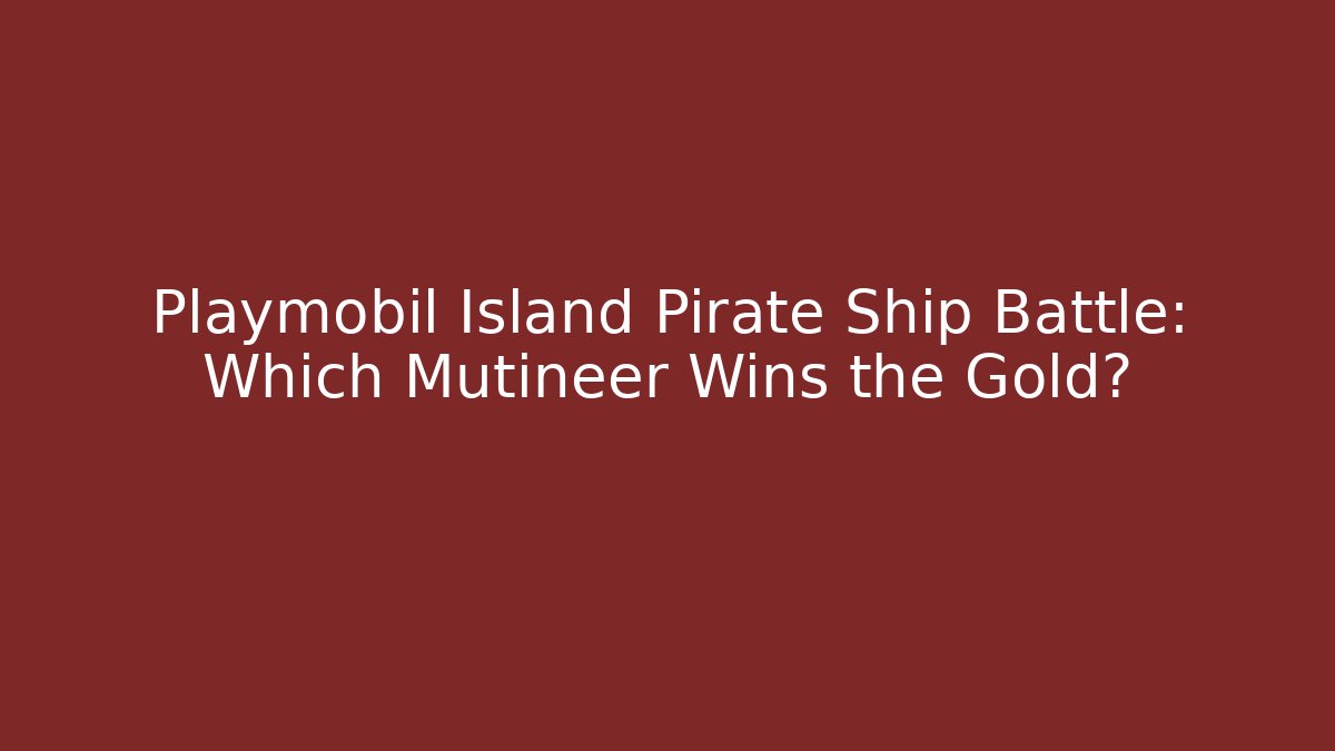 Playmobil Island Pirate Ship Battle: Which Mutineer Wins the Gold?