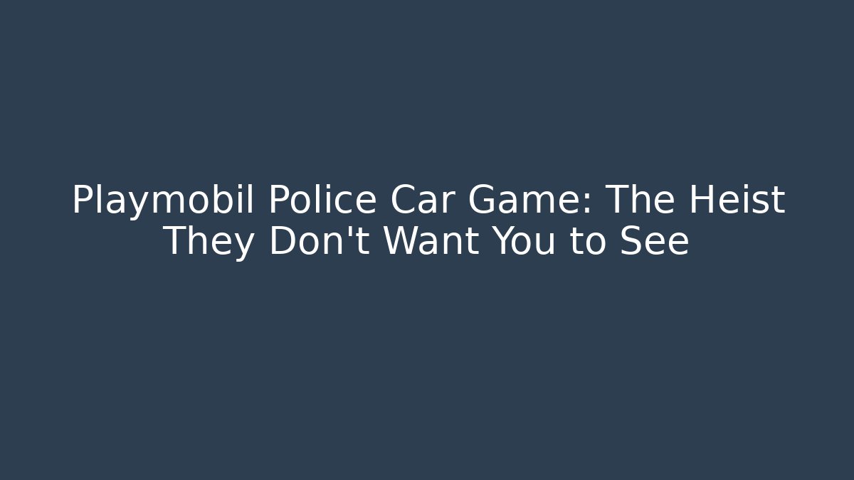 Playmobil Police Car Game: The Heist They Don't Want You to See