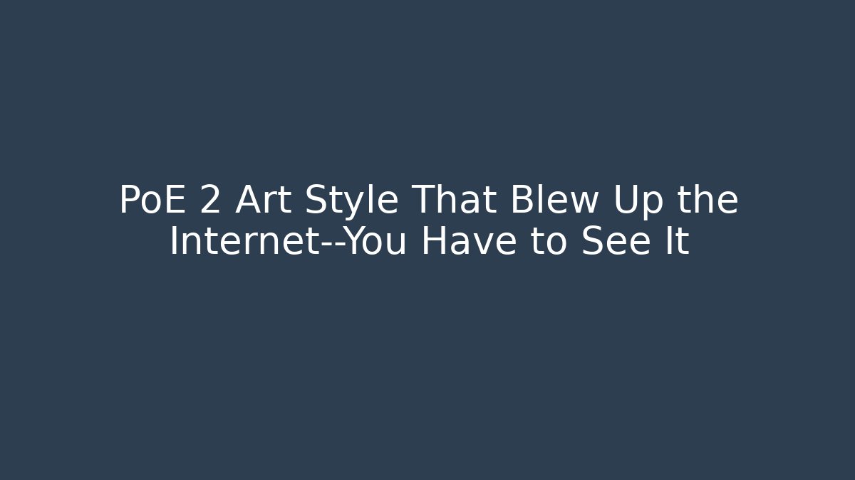 PoE 2 Art Style That Blew Up the Internet—You Have to See It
