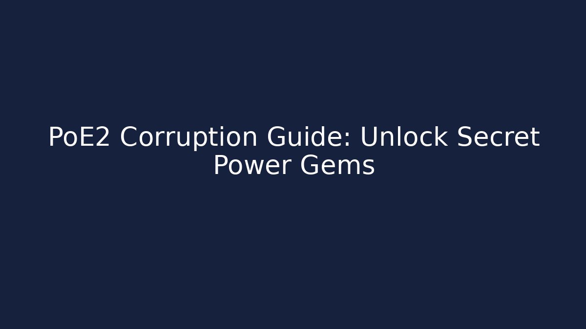 PoE2 Corruption Guide: Unlock Secret Power Gems - Felix Cat Insurance