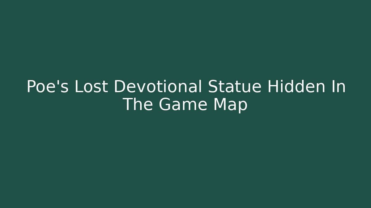 Poe's Lost Devotional Statue Hidden In The Game Map