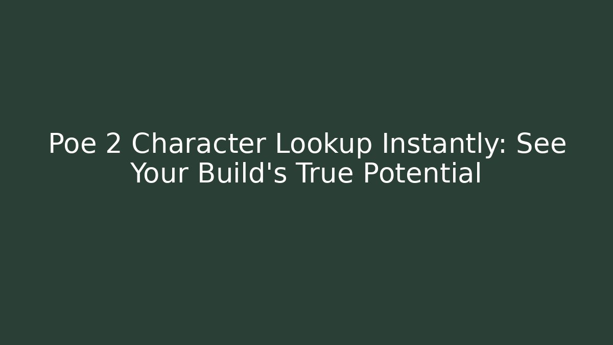 Poe 2 Character Lookup Instantly: See Your Build’s True Potential