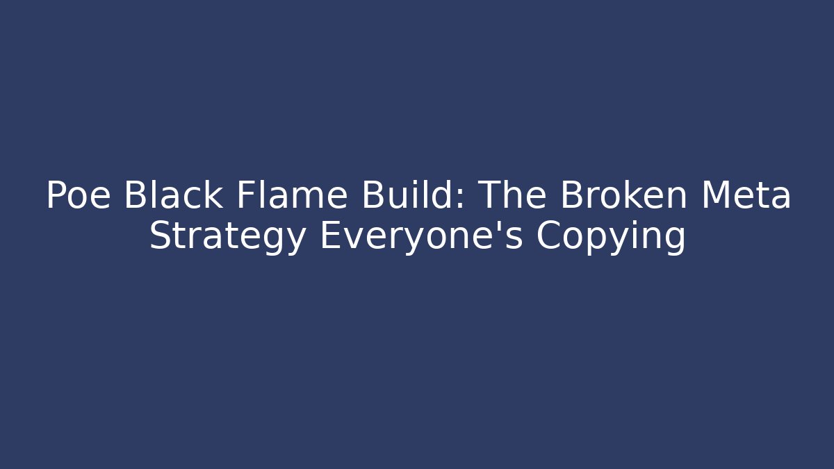 Poe Black Flame Build: The Broken Meta Strategy Everyone's Copying