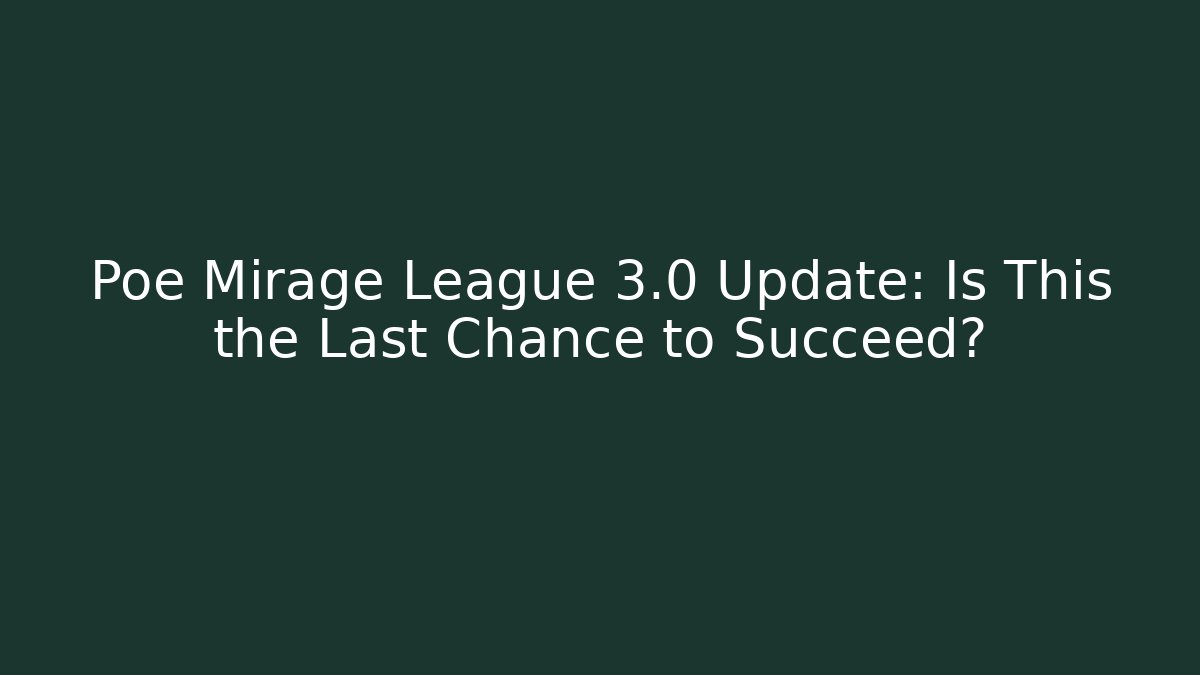 Poe Mirage League 3.0 Update: Is This the Last Chance to Succeed?