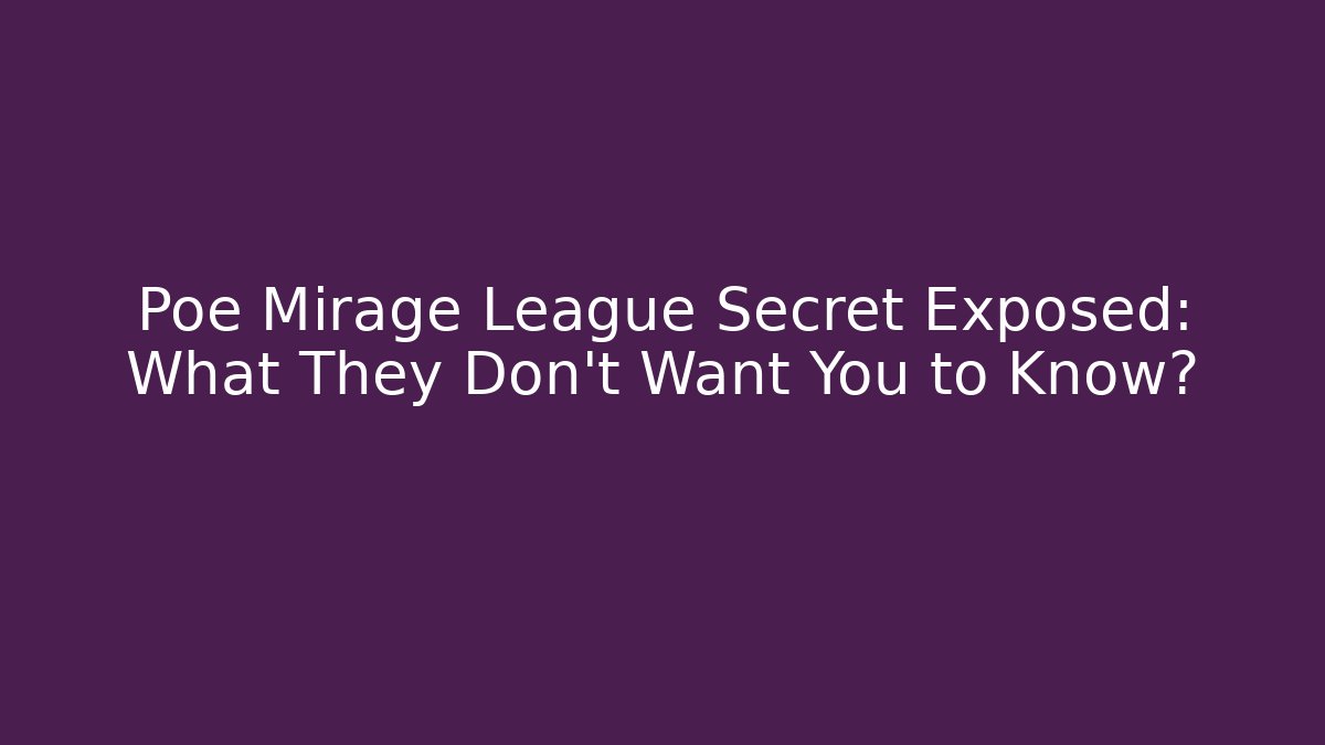 Poe Mirage League Secret Exposed: What They Don't Want You to Know?